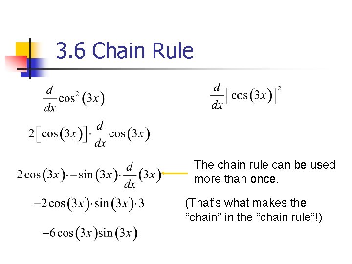 3. 6 Chain Rule The chain rule can be used more than once. (That’s