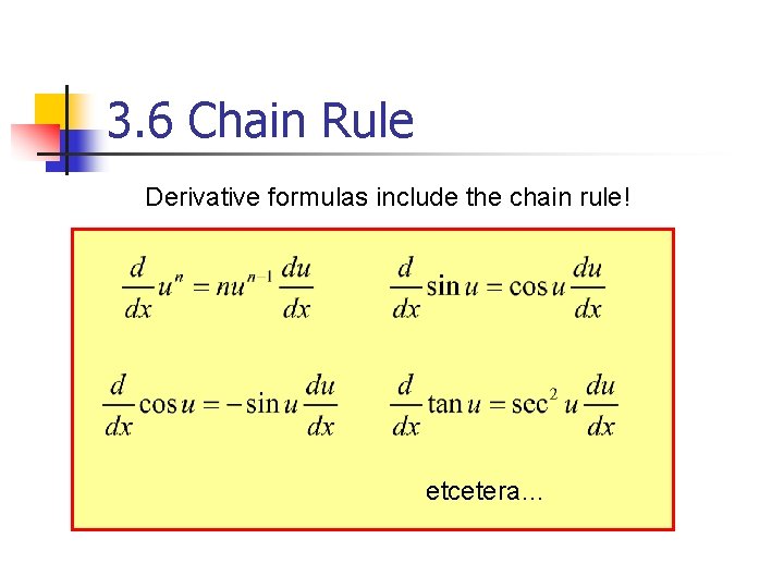 3. 6 Chain Rule Derivative formulas include the chain rule! etcetera… 