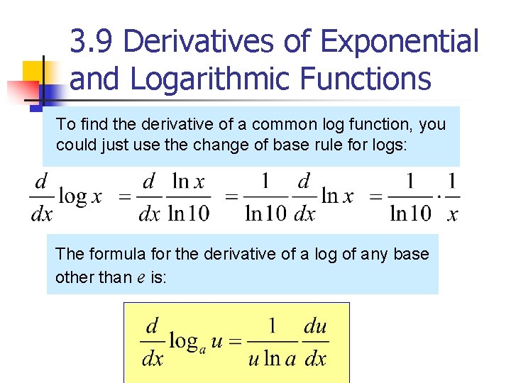 3. 9 Derivatives of Exponential and Logarithmic Functions To find the derivative of a