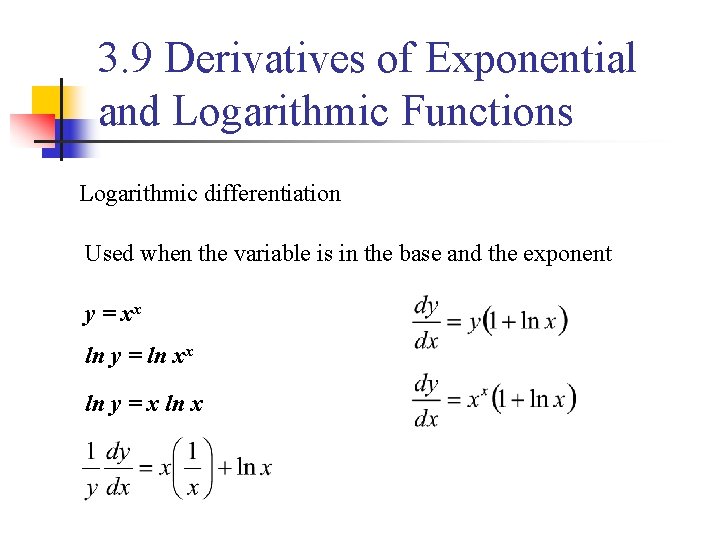 3. 9 Derivatives of Exponential and Logarithmic Functions Logarithmic differentiation Used when the variable