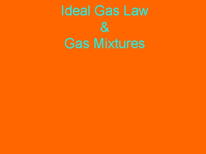 Ideal Gas Law & Gas Mixtures 