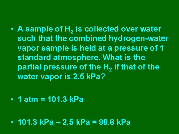  • A sample of H 2 is collected over water such that the