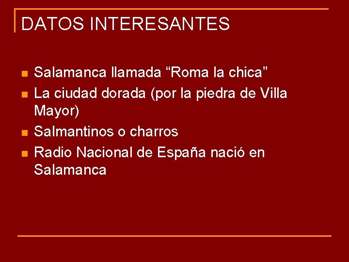 DATOS INTERESANTES n n Salamanca llamada “Roma la chica” La ciudad dorada (por la