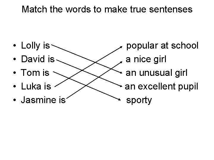 Match the words to make true sentenses • • • Lolly is David is