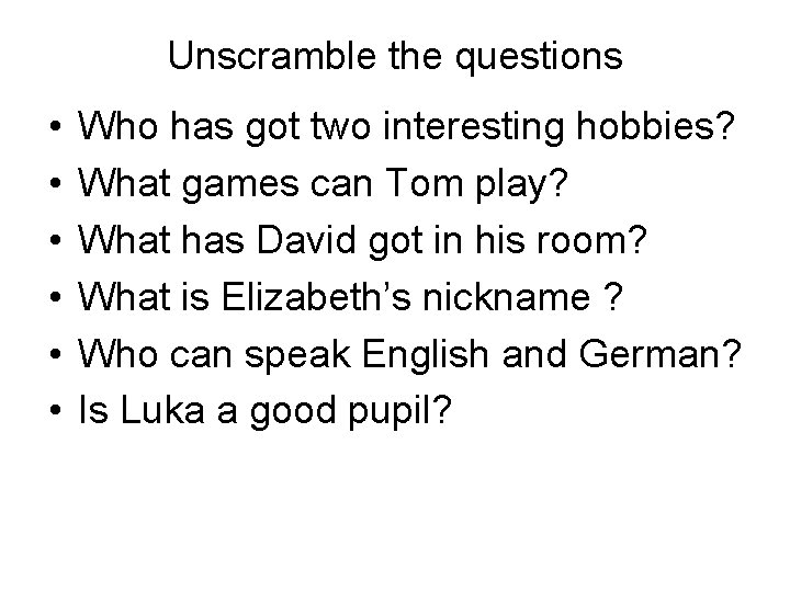 Unscramble the questions • • • Who has got two interesting hobbies? What games