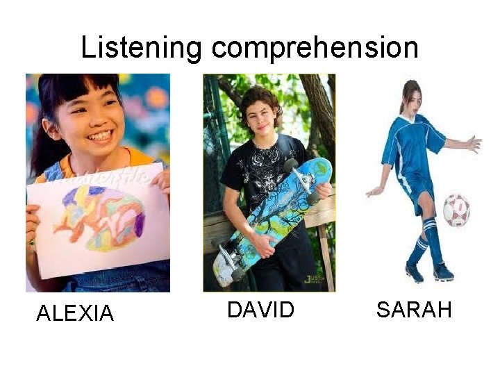 Listening comprehension ALEXIA DAVID SARAH 