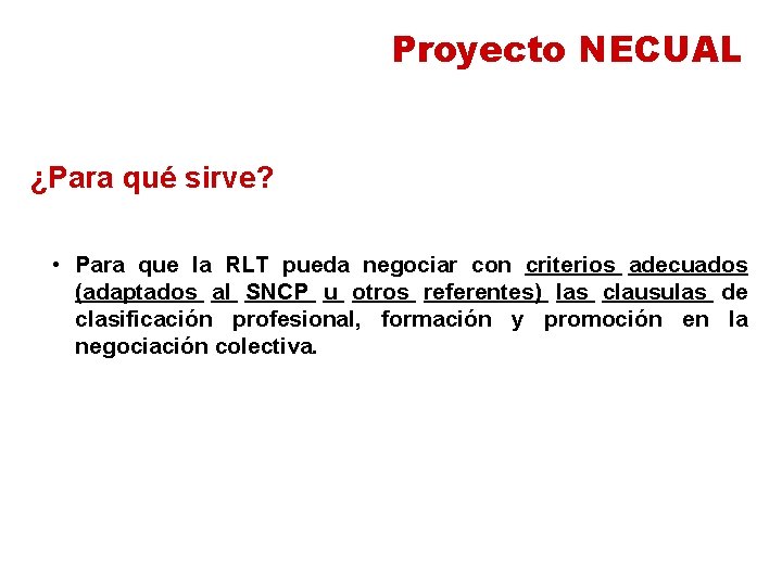 Proyecto NECUAL ¿Para qué sirve? • Para que la RLT pueda negociar con criterios