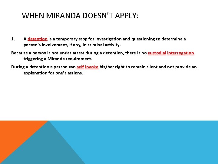 WHEN MIRANDA DOESN’T APPLY: 1. A detention is a temporary stop for investigation and