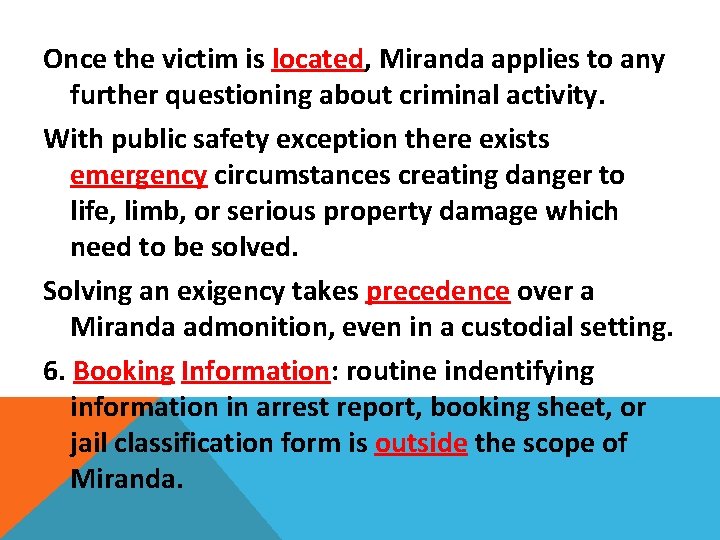 Once the victim is located, Miranda applies to any further questioning about criminal activity.