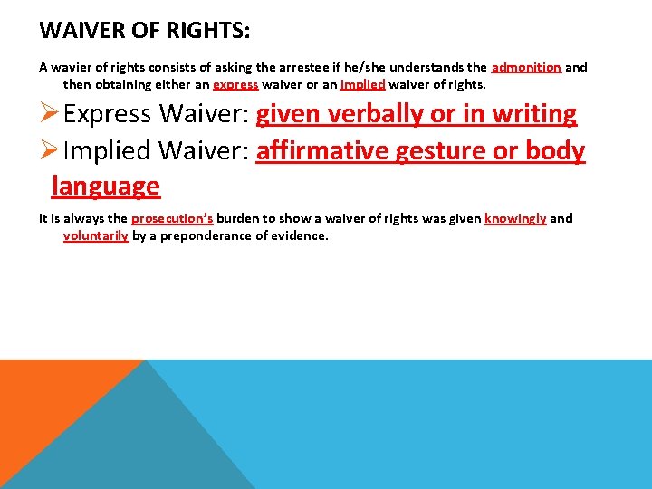 WAIVER OF RIGHTS: A wavier of rights consists of asking the arrestee if he/she