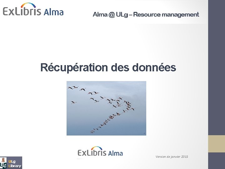 Alma @ ULg - Acquisitions Récupération des données Aleph & SFX Version de janvier