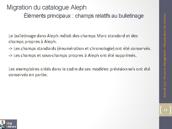 Éléments principaux : champs relatifs au bulletinage Le bulletinage dans Aleph mêlait des champs