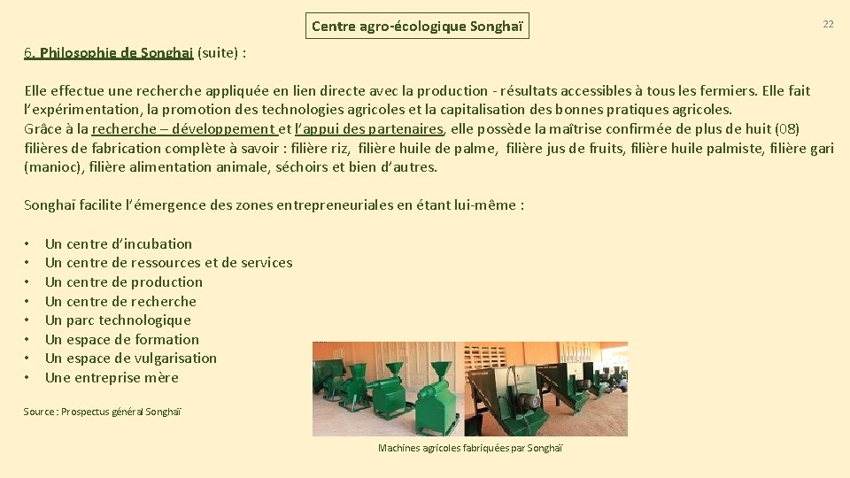 Centre agro-écologique Songhaï 22 6. Philosophie de Songhai (suite) : Elle effectue une recherche Centre agro-écologique Songhaï 22 6. Philosophie de Songhai (suite) : Elle effectue une recherche