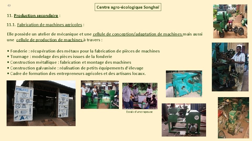 49 Centre agro-écologique Songhaï 11. Production secondaire : 11. 1. Fabrication de machines agricoles 49 Centre agro-écologique Songhaï 11. Production secondaire : 11. 1. Fabrication de machines agricoles
