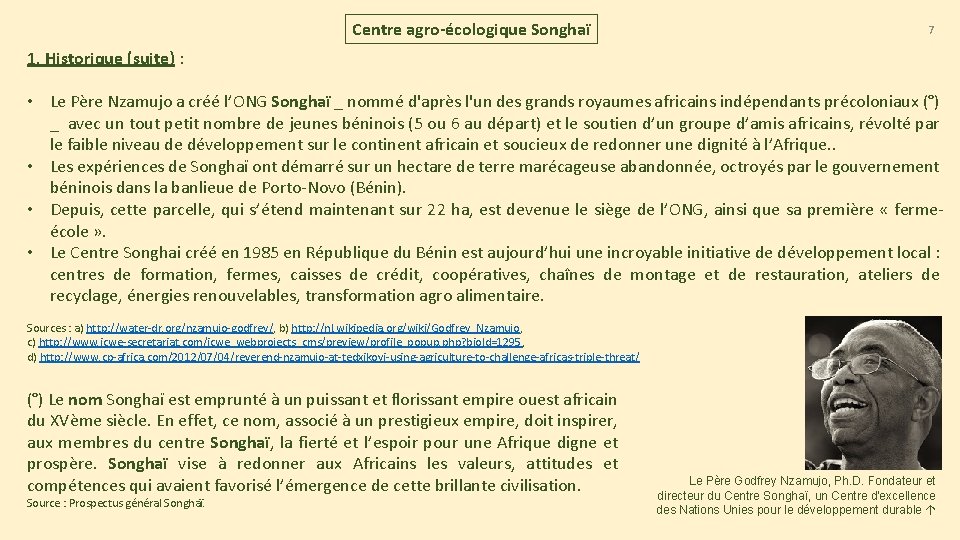 Centre agro-écologique Songhaï 7 1. Historique (suite) : • Le Père Nzamujo a créé Centre agro-écologique Songhaï 7 1. Historique (suite) : • Le Père Nzamujo a créé