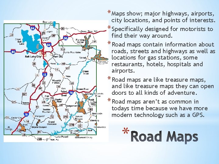 * Maps show; major highways, airports, city locations, and points of interests. * Specifically * Maps show; major highways, airports, city locations, and points of interests. * Specifically