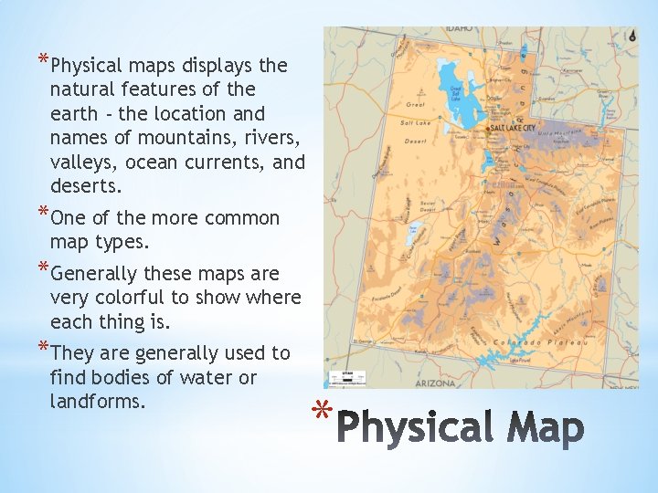 *Physical maps displays the natural features of the earth - the location and names *Physical maps displays the natural features of the earth - the location and names