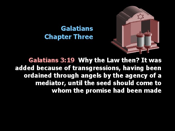 Galatians Chapter Three Galatians 3: 19 Why the Law then? It was added because