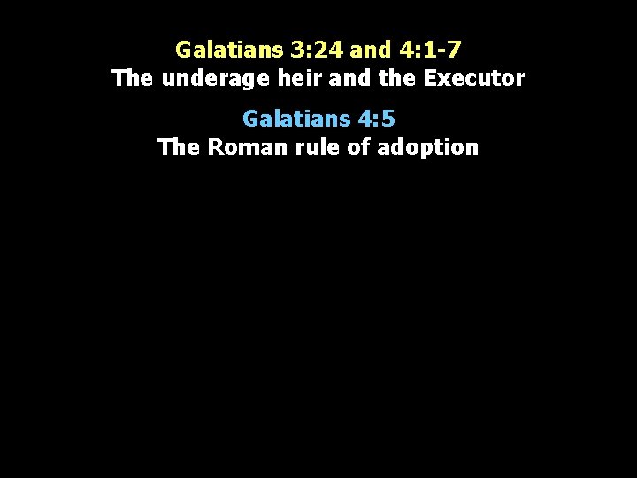 Galatians 3: 24 and 4: 1 -7 The underage heir and the Executor Galatians