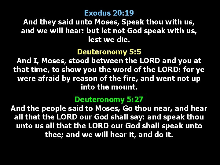 Exodus 20: 19 And they said unto Moses, Speak thou with us, and we