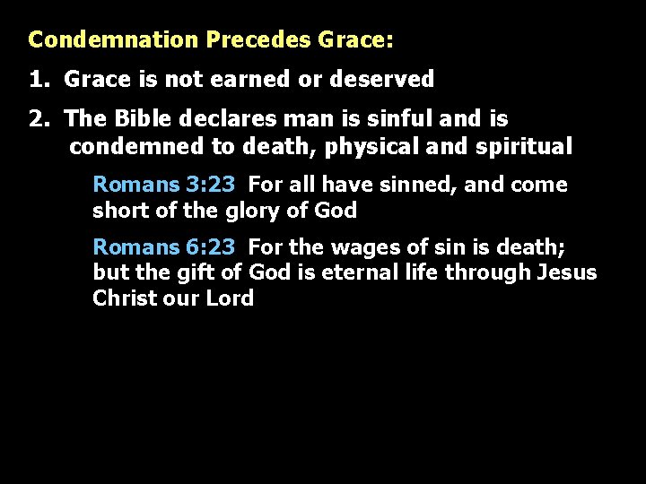 Condemnation Precedes Grace: 1. Grace is not earned or deserved 2. The Bible declares
