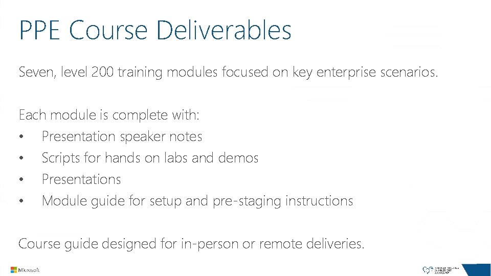 PPE Course Deliverables Seven, level 200 training modules focused on key enterprise scenarios. Each