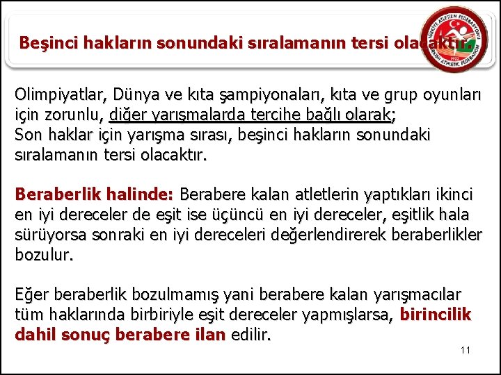 Beşinci hakların sonundaki sıralamanın tersi olacaktır. Olimpiyatlar, Dünya ve kıta şampiyonaları, kıta ve grup