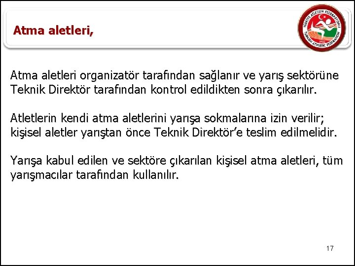 Atma aletleri, Atma aletleri organizatör tarafından sağlanır ve yarış sektörüne Teknik Direktör tarafından kontrol