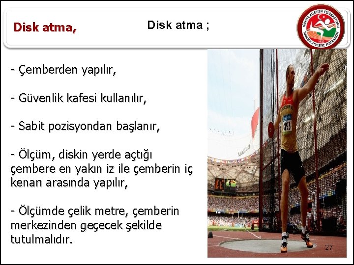 Disk atma, Disk atma ; - Çemberden yapılır, - Güvenlik kafesi kullanılır, - Sabit