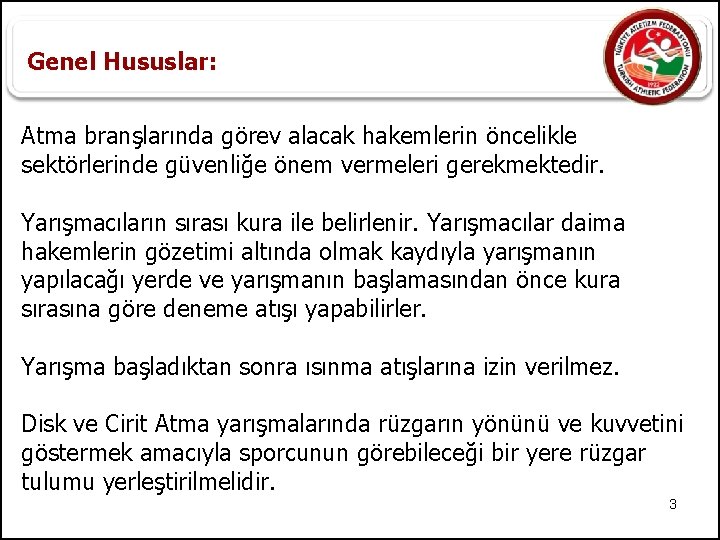 Genel Hususlar: Atma branşlarında görev alacak hakemlerin öncelikle sektörlerinde güvenliğe önem vermeleri gerekmektedir. Yarışmacıların