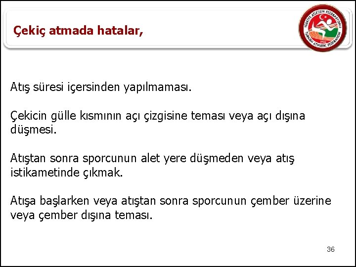 Çekiç atmada hatalar, Atış süresi içersinden yapılmaması. Çekicin gülle kısmının açı çizgisine teması veya