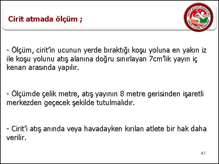 Cirit atmada ölçüm ; - Ölçüm, cirit’in ucunun yerde bıraktığı koşu yoluna en yakın