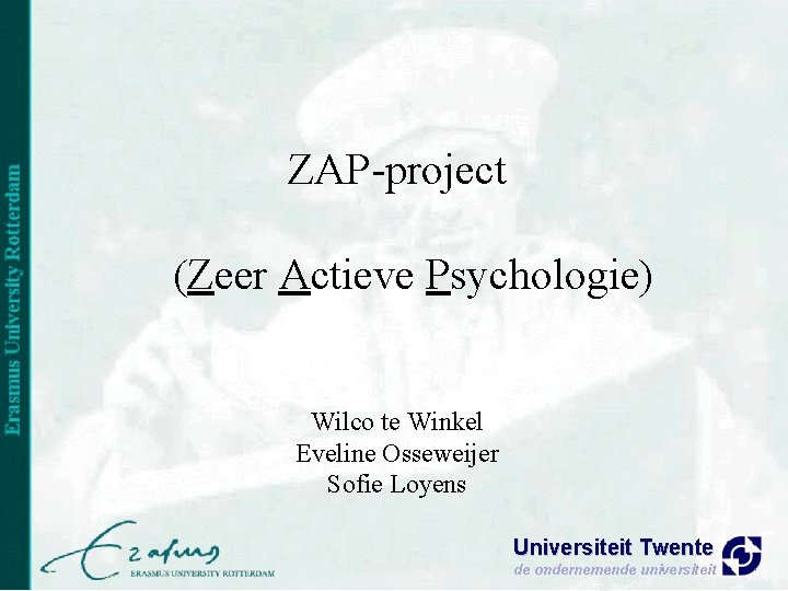 ZAP-project (Zeer Actieve Psychologie) Wilco te Winkel Eveline Osseweijer Sofie Loyens Universiteit Twente de