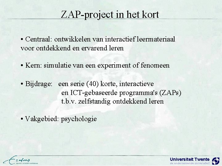 ZAP-project in het kort • Centraal: ontwikkelen van interactief leermateriaal voor ontdekkend en ervarend