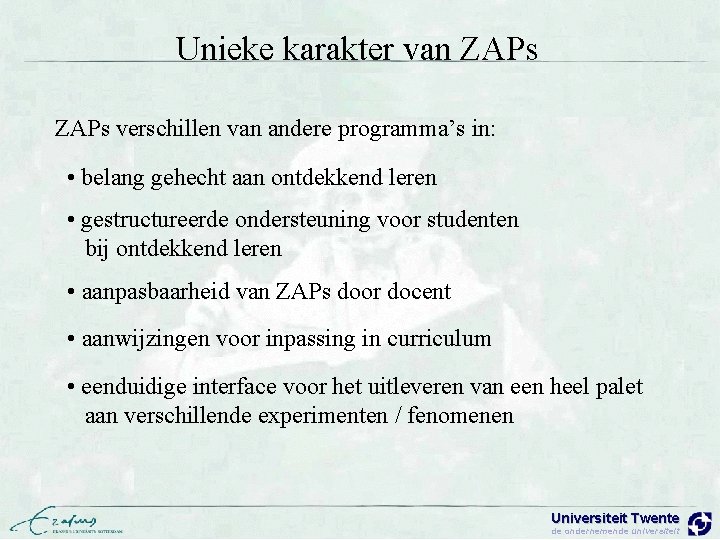 Unieke karakter van ZAPs verschillen van andere programma’s in: • belang gehecht aan ontdekkend