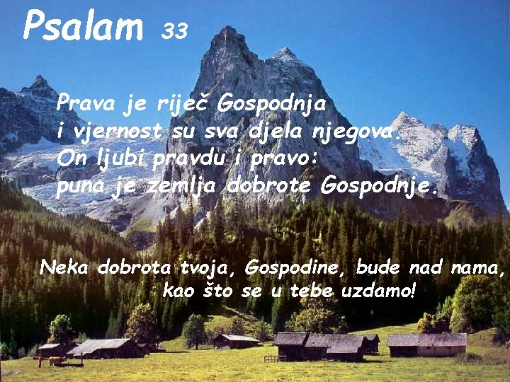 Psalam 33 Prava je riječ Gospodnja i vjernost su sva djela njegova. On ljubi