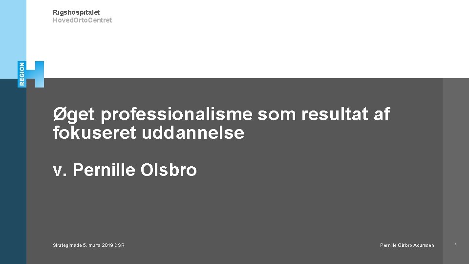 Rigshospitalet Hoved. Orto. Centret Øget professionalisme som resultat af fokuseret uddannelse v. Pernille Olsbro