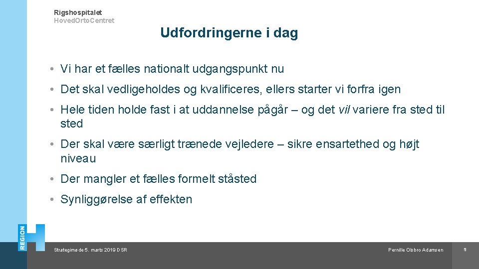 Rigshospitalet Hoved. Orto. Centret Udfordringerne i dag • Vi har et fælles nationalt udgangspunkt