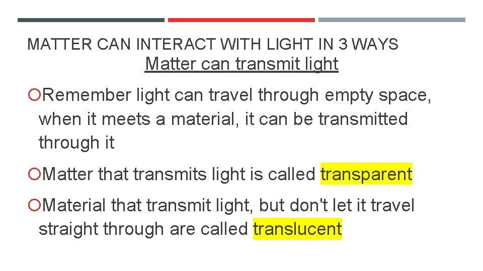 MATTER CAN INTERACT WITH LIGHT IN 3 WAYS Matter can transmit light Remember light