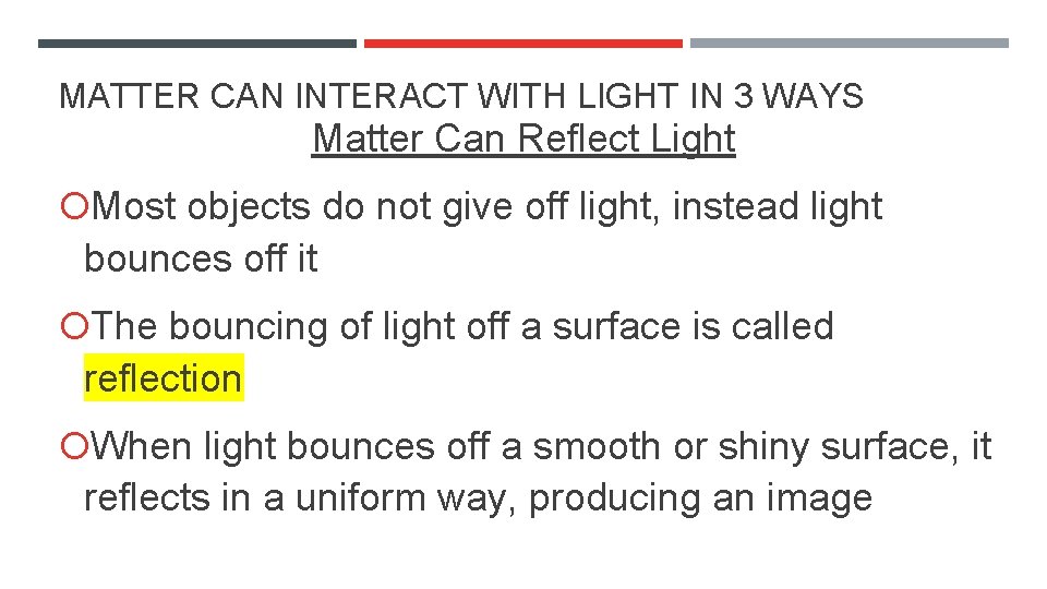 MATTER CAN INTERACT WITH LIGHT IN 3 WAYS Matter Can Reflect Light Most objects