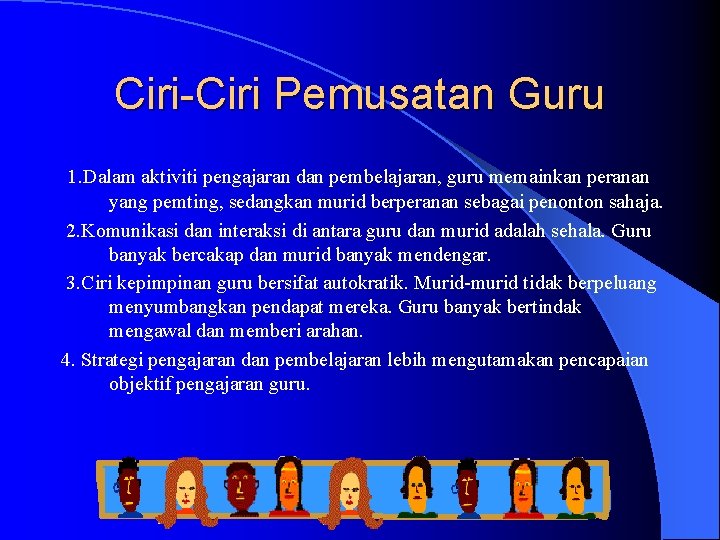 Ciri-Ciri Pemusatan Guru 1. Dalam aktiviti pengajaran dan pembelajaran, guru memainkan peranan yang pemting,