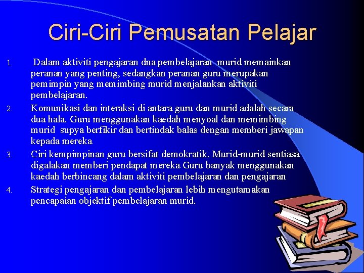 Ciri-Ciri Pemusatan Pelajar 1. 2. 3. 4. Dalam aktiviti pengajaran dna pembelajaran murid memainkan