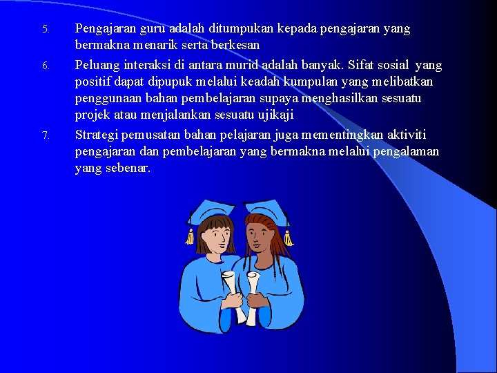 5. 6. 7. Pengajaran guru adalah ditumpukan kepada pengajaran yang bermakna menarik serta berkesan