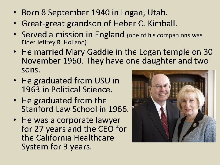 • Born 8 September 1940 in Logan, Utah. • Great-great grandson of Heber
