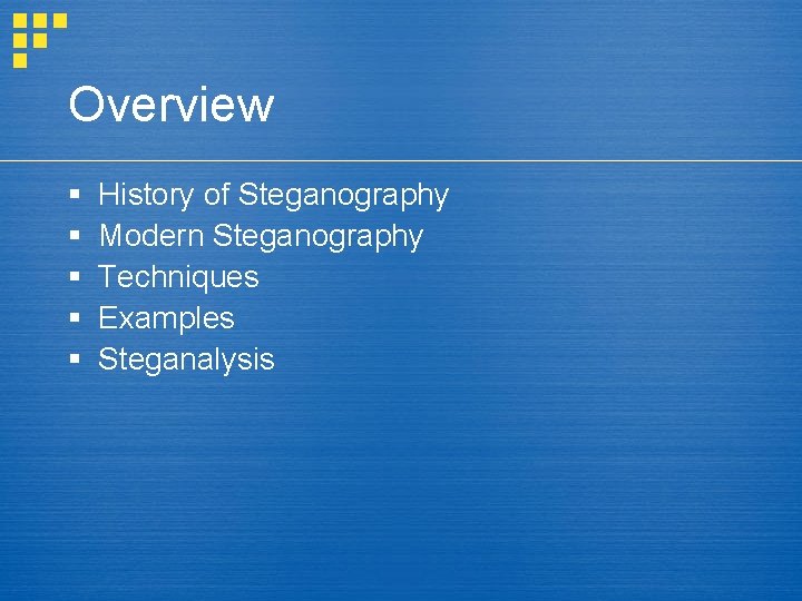 Overview § § § History of Steganography Modern Steganography Techniques Examples Steganalysis 