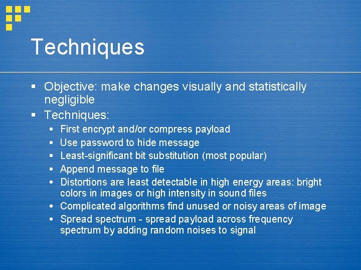 Techniques § Objective: make changes visually and statistically negligible § Techniques: First encrypt and/or