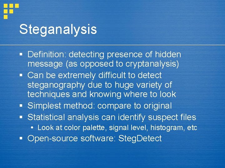 Steganalysis § Definition: detecting presence of hidden message (as opposed to cryptanalysis) § Can