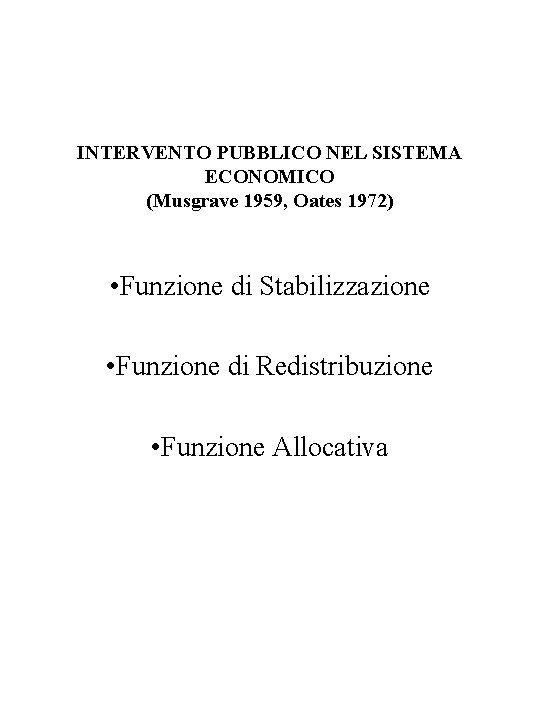 INTERVENTO PUBBLICO NEL SISTEMA ECONOMICO (Musgrave 1959, Oates 1972) • Funzione di Stabilizzazione •