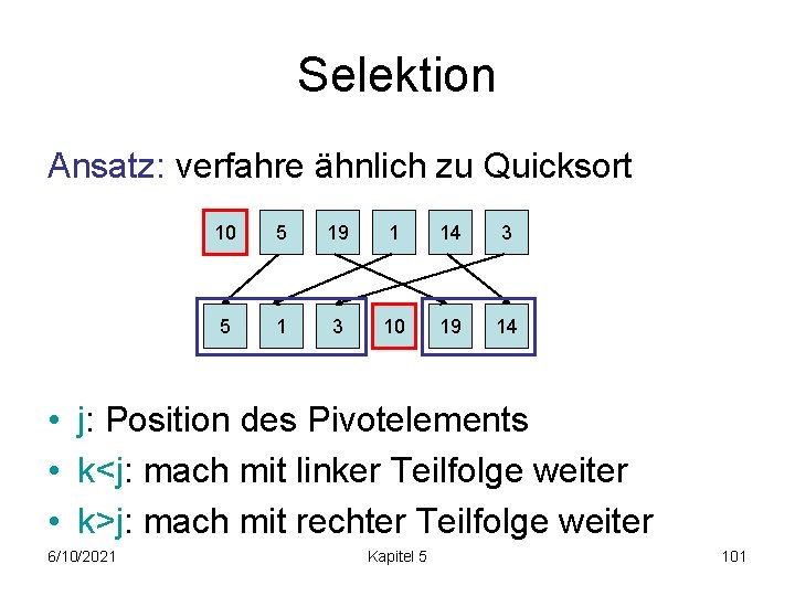 Selektion Ansatz: verfahre ähnlich zu Quicksort 10 5 19 1 14 3 5 1