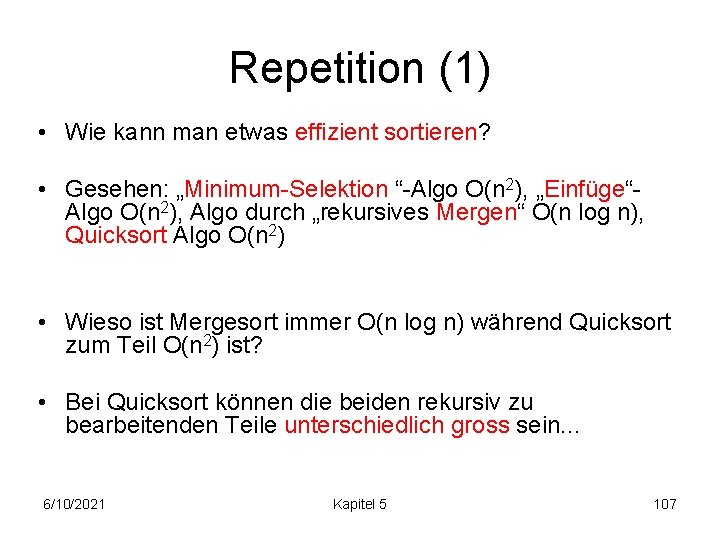 Repetition (1) • Wie kann man etwas effizient sortieren? • Gesehen: „Minimum-Selektion “-Algo O(n